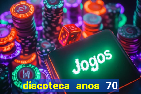 discoteca anos 70 80 90